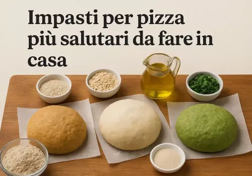 impasti per pizza salutari da fare in casa